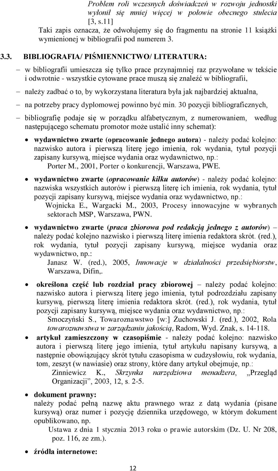 3.3. BIBLIOGRAFIA/ PIŚMIENNICTWO/ LITERATURA: w bibliografii umieszcza się tylko prace przynajmniej raz przywołane w tekście i odwrotnie - wszystkie cytowane prace muszą się znaleźć w bibliografii,