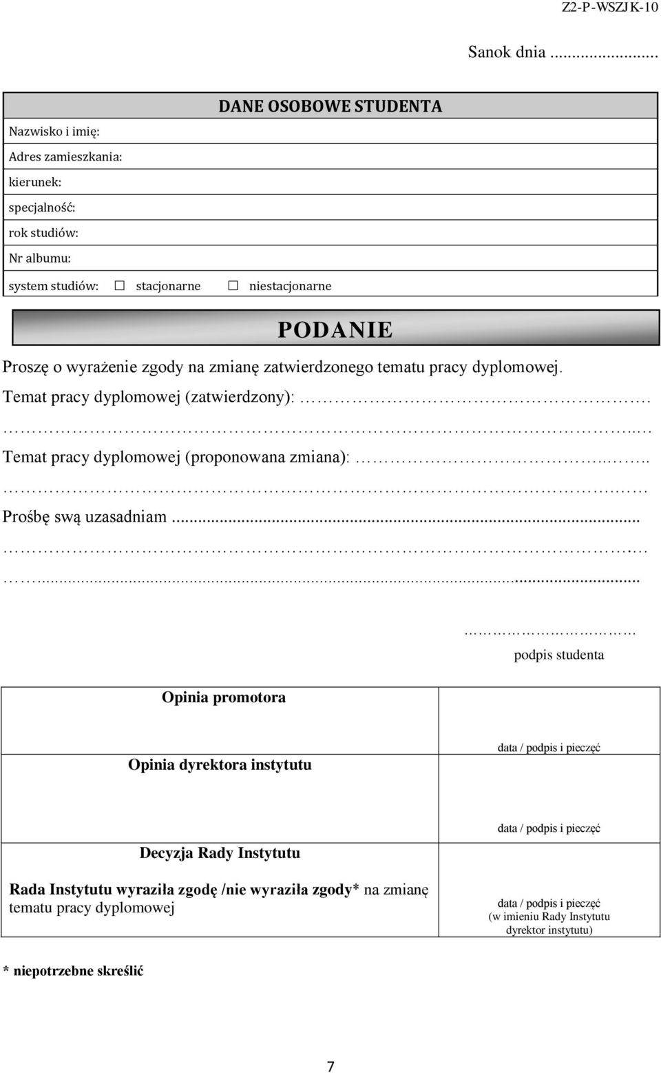 wyrażenie zgody na zmianę zatwierdzonego tematu pracy dyplomowej. Temat pracy dyplomowej (zatwierdzony):... Temat pracy dyplomowej (proponowana zmiana):.