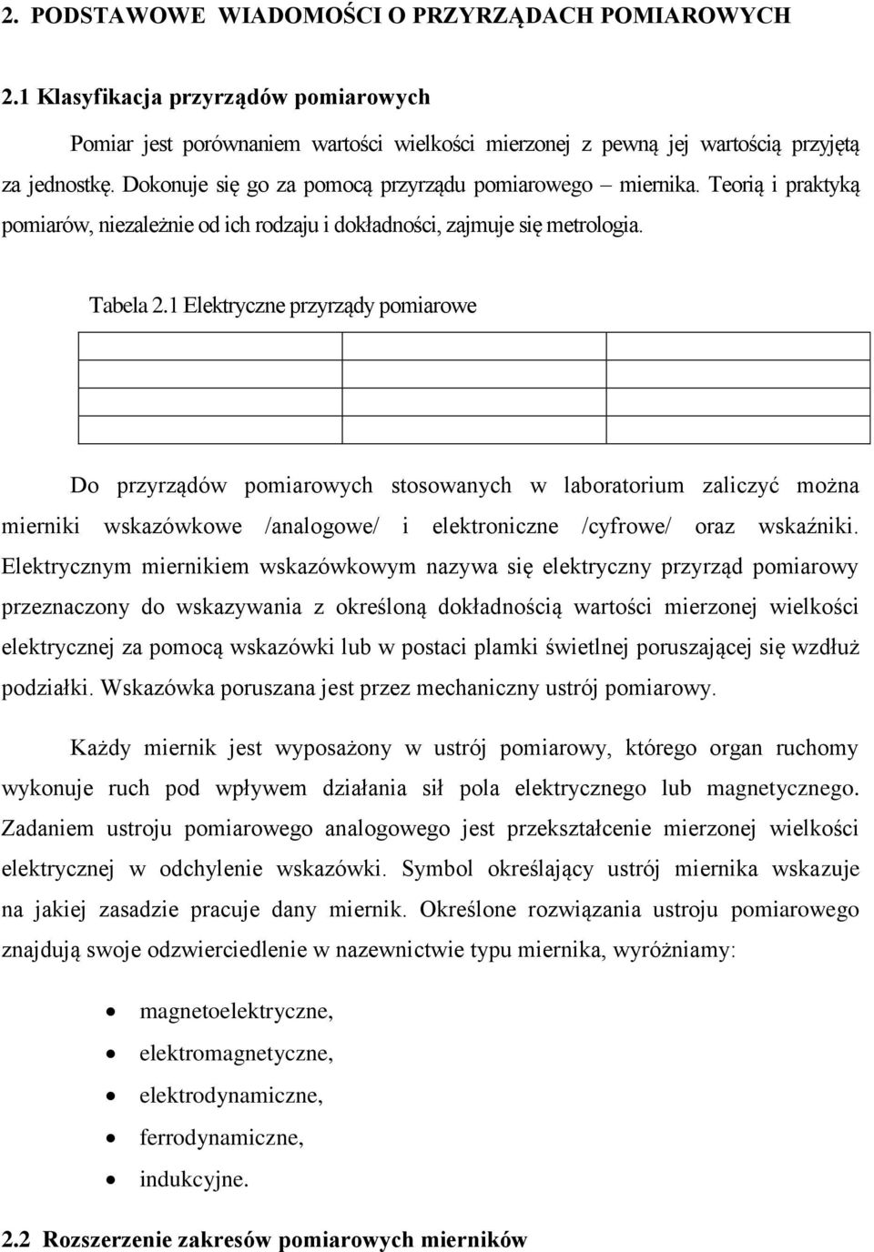 1 Elektryczne przyrządy pomiarowe Do przyrządów pomiarowych stosowanych w laboratorium zaliczyć można mierniki wskazówkowe /analogowe/ i elektroniczne /cyfrowe/ oraz wskaźniki.