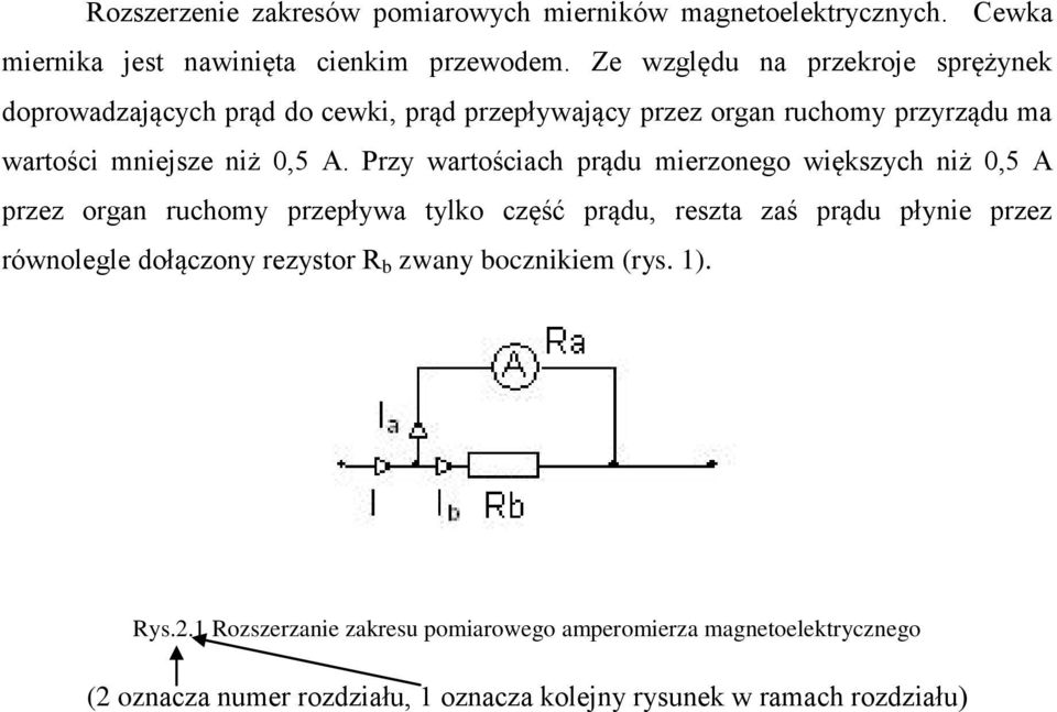 Przy wartościach prądu mierzonego większych niż 0,5 A przez organ ruchomy przepływa tylko część prądu, reszta zaś prądu płynie przez równolegle