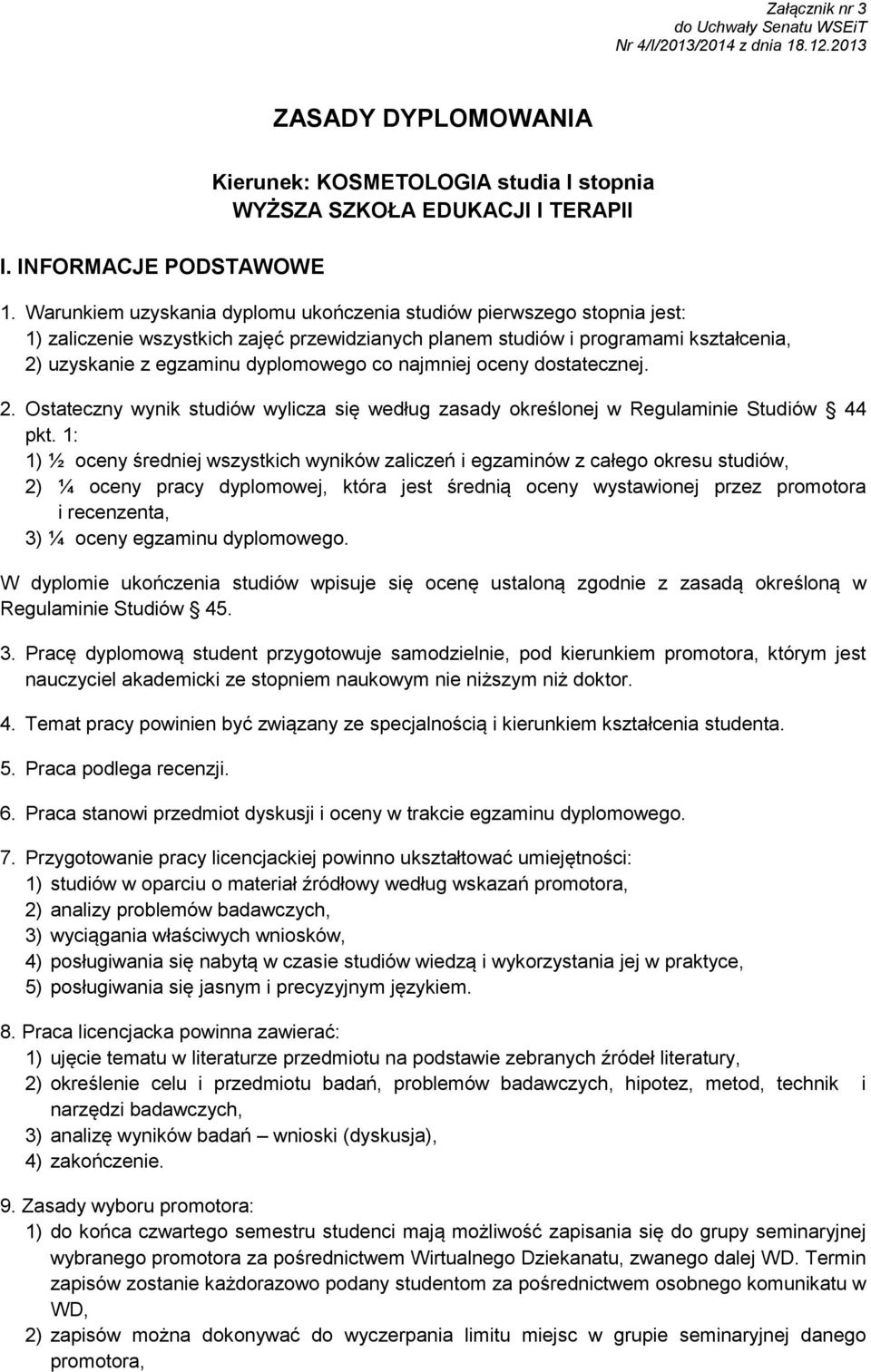 najmniej oceny dostatecznej. 2. Ostateczny wynik studiów wylicza się według zasady określonej w Regulaminie Studiów 44 pkt.