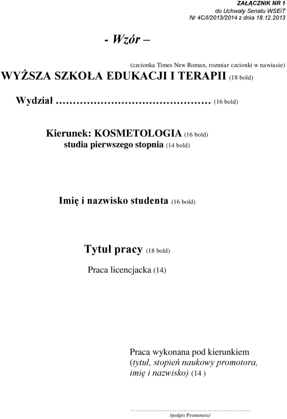 stopnia (14 bold) Imię i nazwisko studenta (16 bold) Tytuł pracy (18 bold) Praca licencjacka (14)