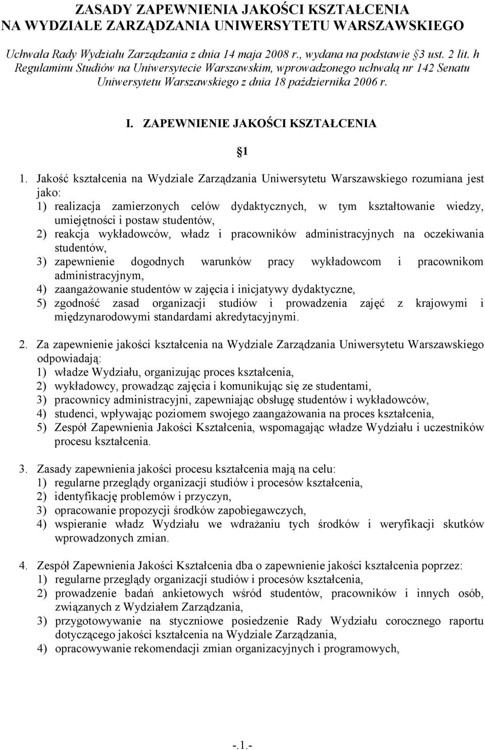 Jakość kształcenia na Wydziale Zarządzania Uniwersytetu Warszawskiego rozumiana jest jako: 1) realizacja zamierzonych celów dydaktycznych, w tym kształtowanie wiedzy, umiejętności i postaw studentów,