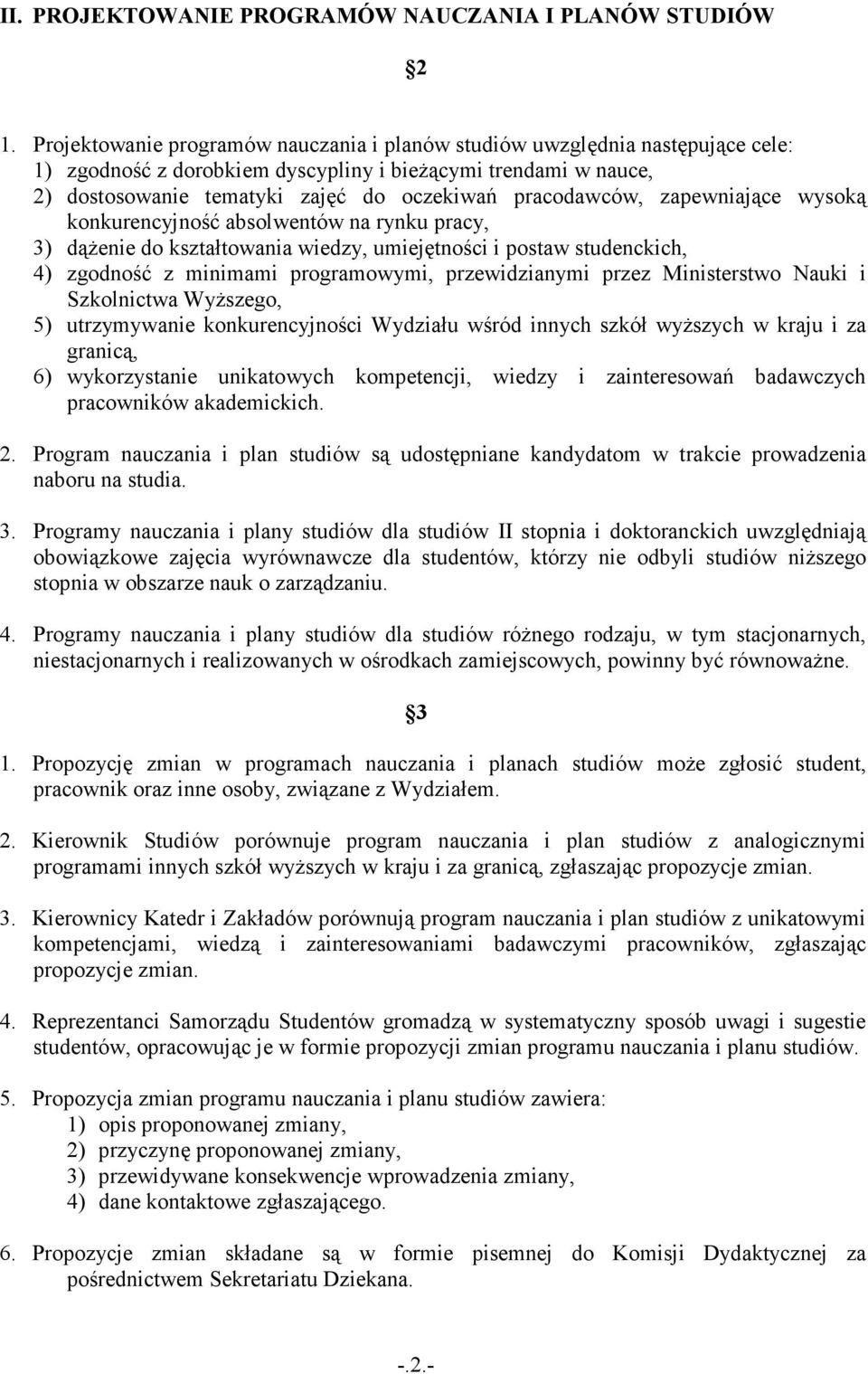 pracodawców, zapewniające wysoką konkurencyjność absolwentów na rynku pracy, 3) dąŝenie do kształtowania wiedzy, umiejętności i postaw studenckich, 4) zgodność z minimami programowymi, przewidzianymi