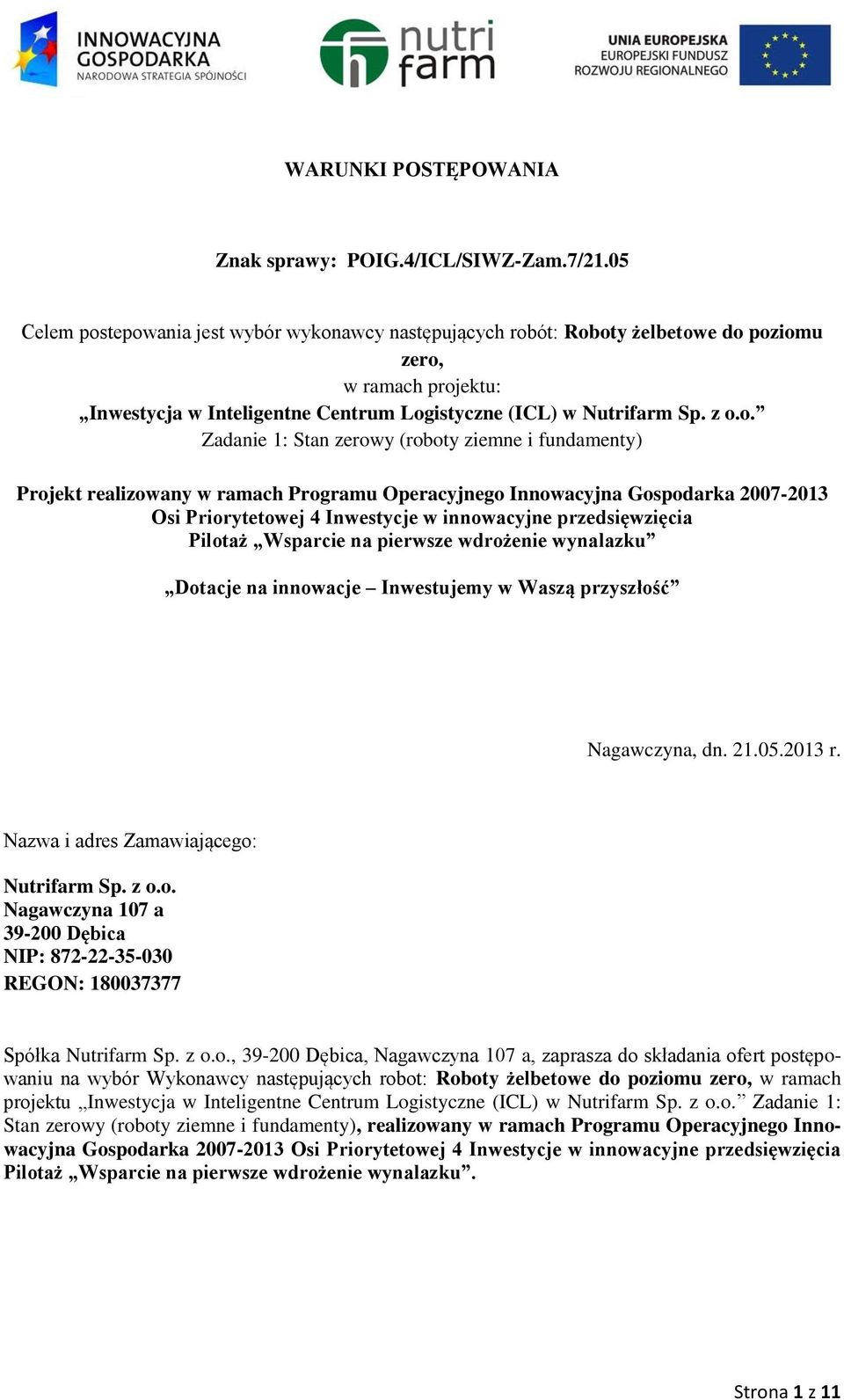 tepowania jest wybór wykonawcy następujących robót: Roboty żelbetowe do poziomu zero, w ramach projektu: Inwestycja w Inteligentne Centrum Logistyczne (ICL) w Nutrifarm Sp. z o.o. Zadanie 1: Stan
