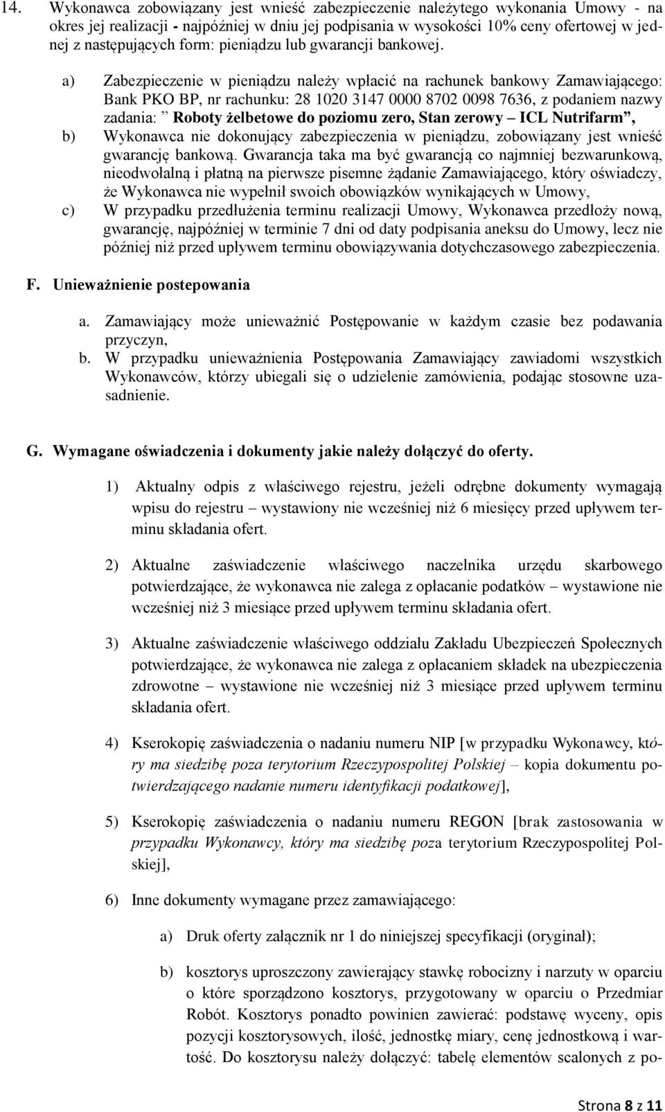 a) Zabezpieczenie w pieniądzu należy wpłacić na rachunek bankowy Zamawiającego: Bank PKO BP, nr rachunku: 28 1020 3147 0000 8702 0098 7636, z podaniem nazwy zadania: Roboty żelbetowe do poziomu zero,