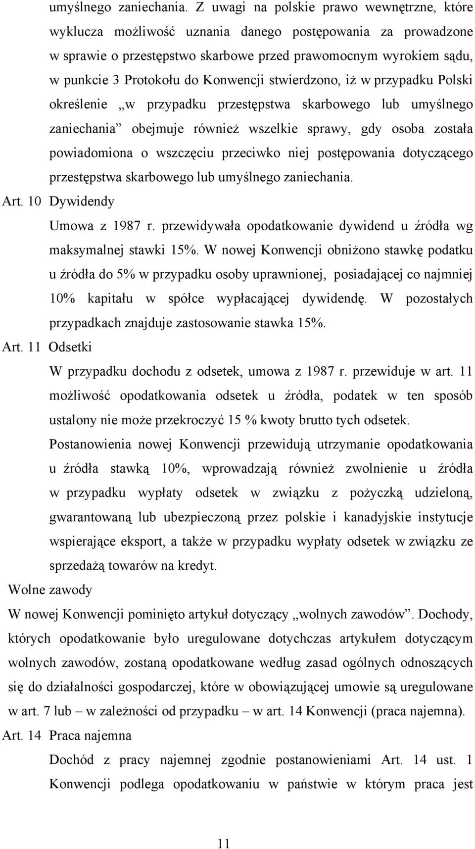 Konwencji stwierdzono, iż w przypadku Polski określenie w przypadku przestępstwa skarbowego lub umyślnego zaniechania obejmuje również wszelkie sprawy, gdy osoba została powiadomiona o wszczęciu