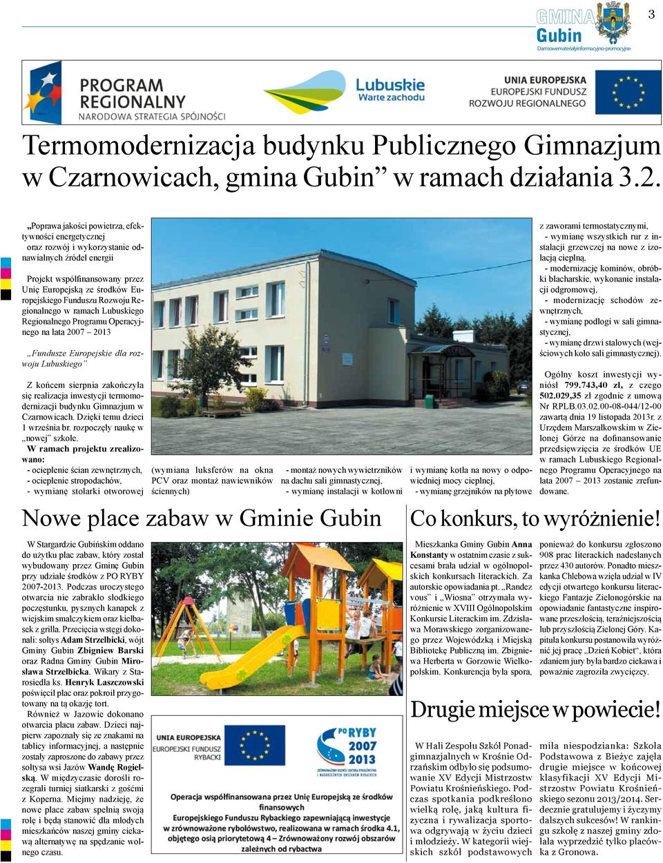 Regionalnego w ramach Lubuskiego Regionalnego Programu Operacyjnego na lata 2007 2013 Fundusze Europejskie dla rozwoju Lubuskiego Z końcem sierpnia zakończyła się realizacja inwestycji