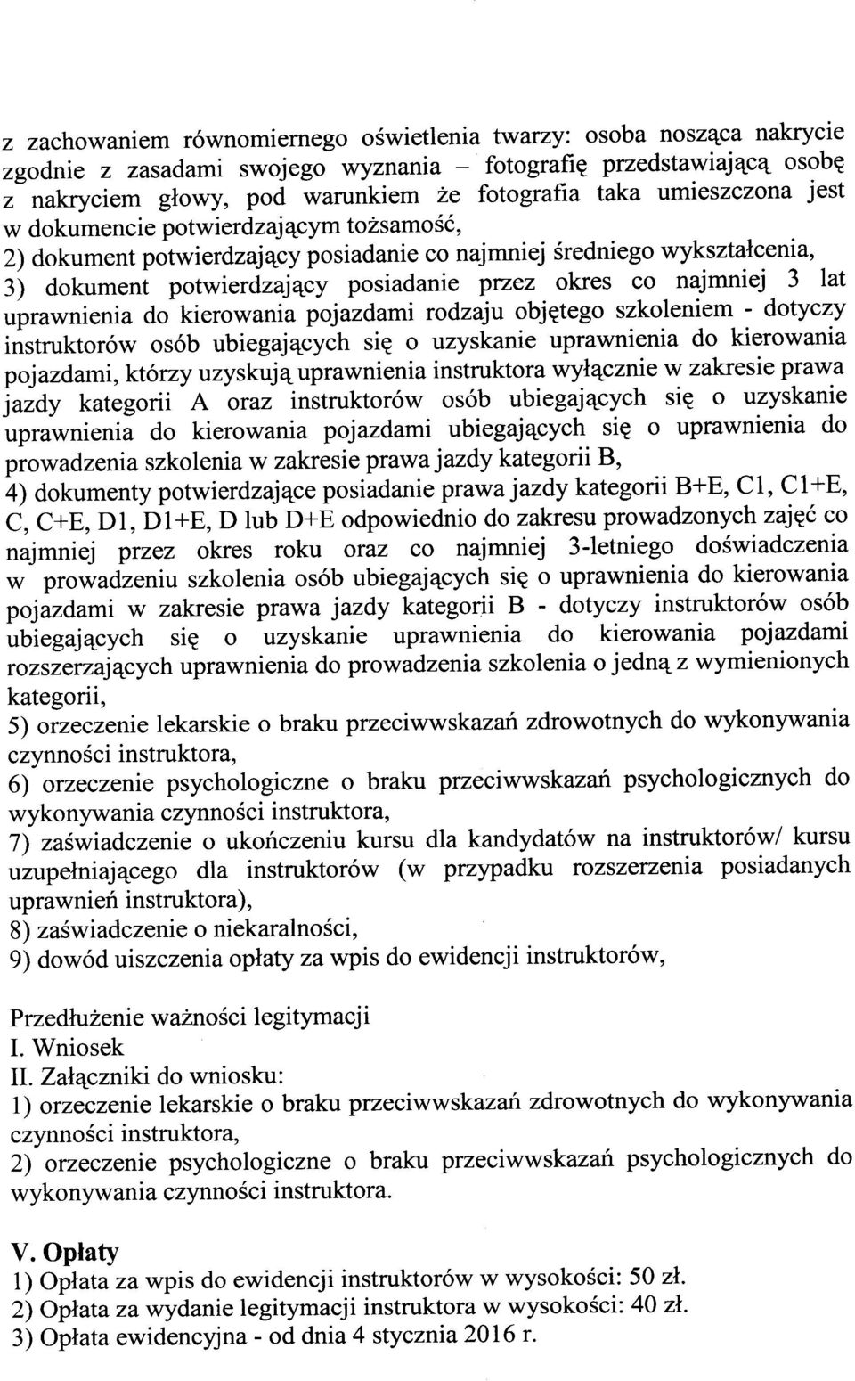 uprawnienia do kierowania pojazdami rodzaju objętego szkoleniem - dotyczy instruktorów osób ubiegających się o uzyskanie uprawnienia do kierowania pojazdami, którzy uzyskują uprawnienia instruktora