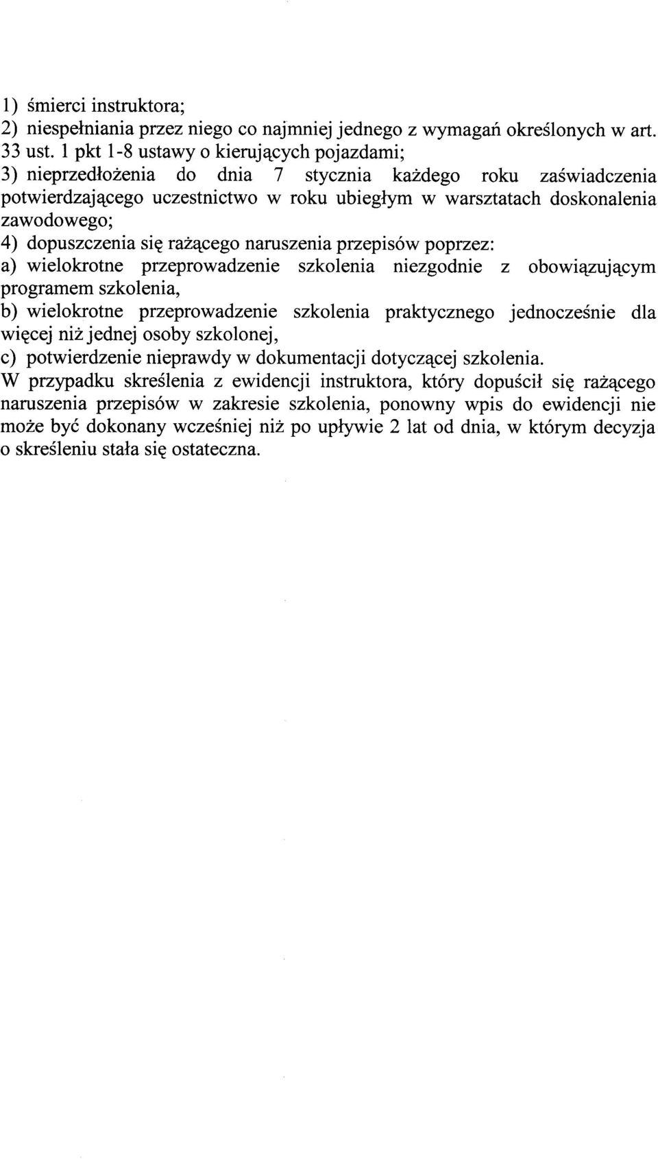 dopuszczenia się rażącego naruszenia przepisów poprzez: a) wielokrotne przeprowadzenie szkolenia niezgodnie z obowiązującym programem szkolenia, b) wielokrotne przeprowadzenie szkolenia praktycznego