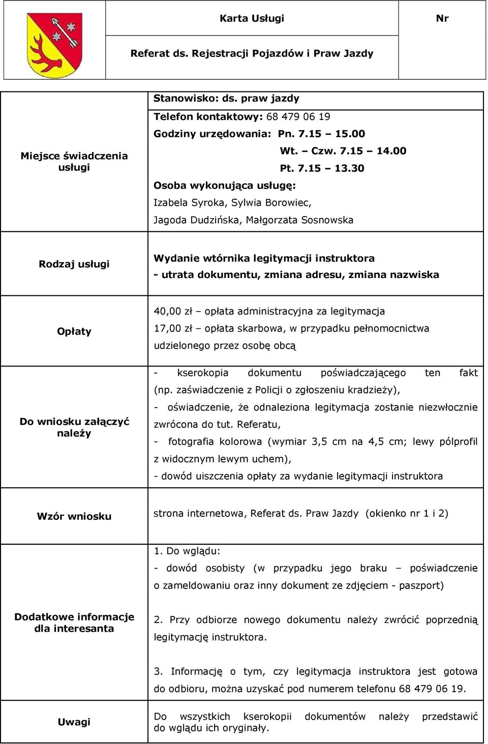 zaświadczenie z Policji o zgłoszeniu kradzieży), - oświadczenie, że odnaleziona legitymacja zostanie niezwłocznie zwrócona do tut.