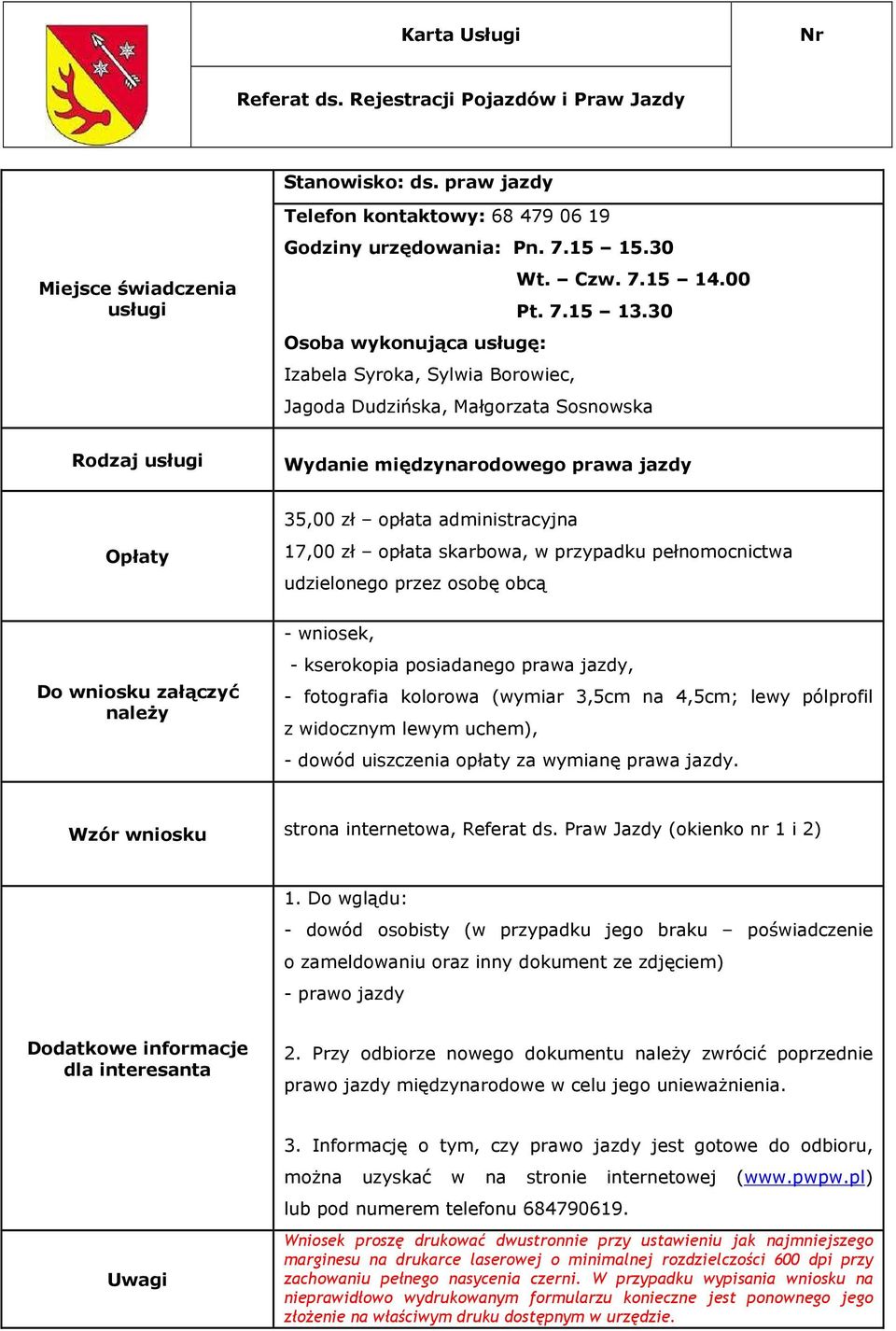 Informację o tym, czy prawo jazdy jest gotowe do odbioru, można uzyskać w na stronie internetowej (www.pwpw.pl) lub pod numerem telefonu 684790619.