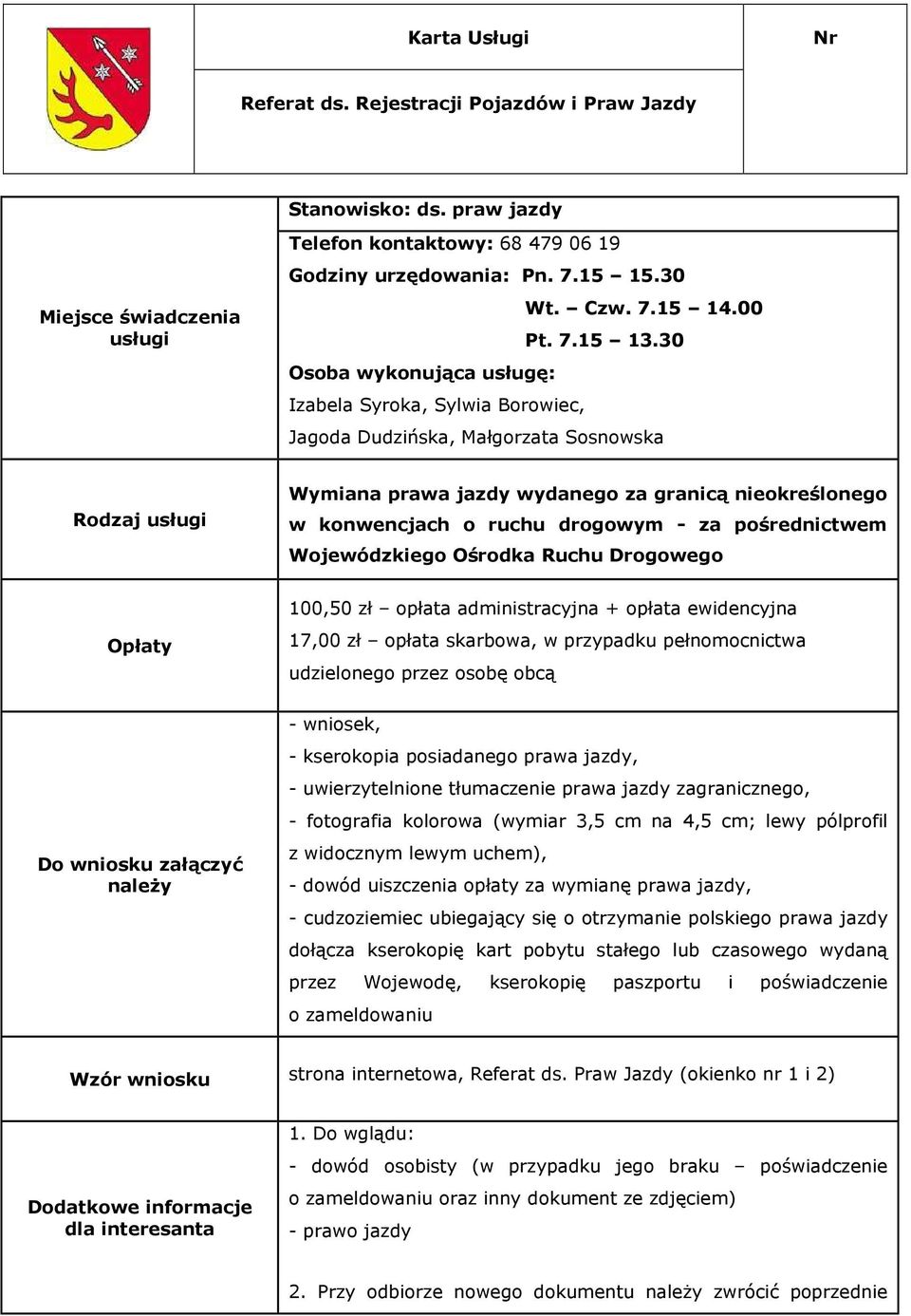 cm na 4,5 cm; lewy pólprofil - dowód uiszczenia opłaty za wymianę prawa jazdy, - cudzoziemiec ubiegający się o otrzymanie polskiego prawa jazdy dołącza kserokopię