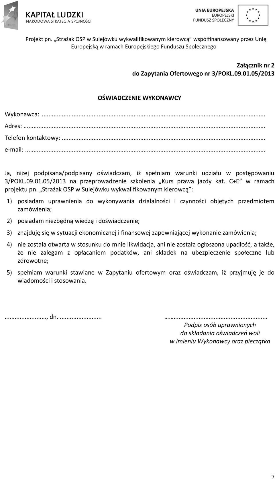 Strażak OSP w Sulejówku wykwalifikowanym kierowcą : 1) posiadam uprawnienia do wykonywania działalności i czynności objętych przedmiotem zamówienia; 2) posiadam niezbędną wiedzę i doświadczenie; 3)