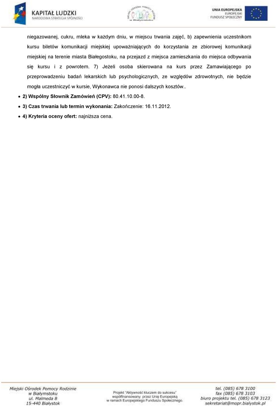 7) Jeżeli osoba skierowana na kurs przez Zamawiającego po przeprowadzeniu badań lekarskich lub psychologicznych, ze względów zdrowotnych, nie będzie mogła uczestniczyć w