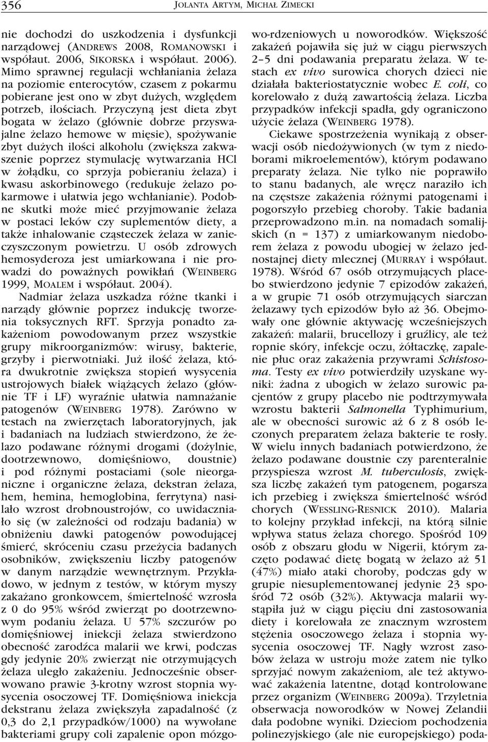 Liczba przypadków infekcji spadła, gdy ograniczono użycie żelaza (Weinberg 1978).