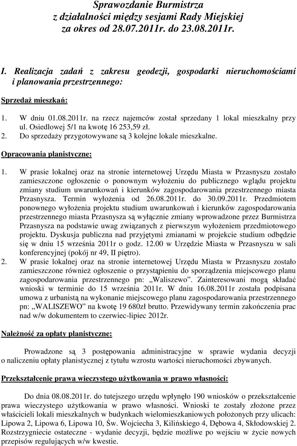 Osiedlowej 5/1 na kwotę 16 253,59 zł. 2. Do sprzedaży przygotowywane są 3 kolejne lokale mieszkalne. Opracowania planistyczne: 1.