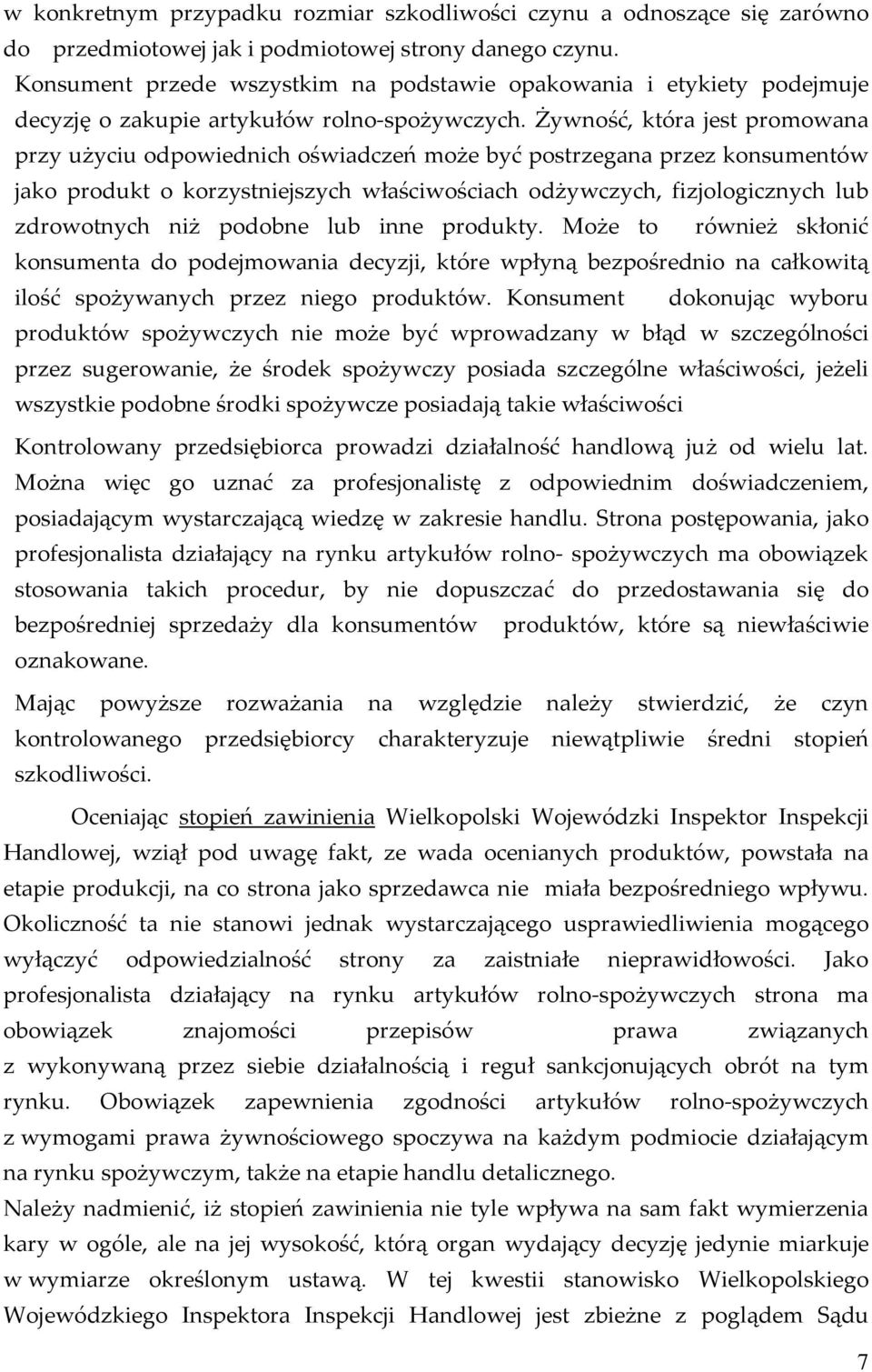 Żywność, która jest promowana przy użyciu odpowiednich oświadczeń może być postrzegana przez konsumentów jako produkt o korzystniejszych właściwościach odżywczych, fizjologicznych lub zdrowotnych niż