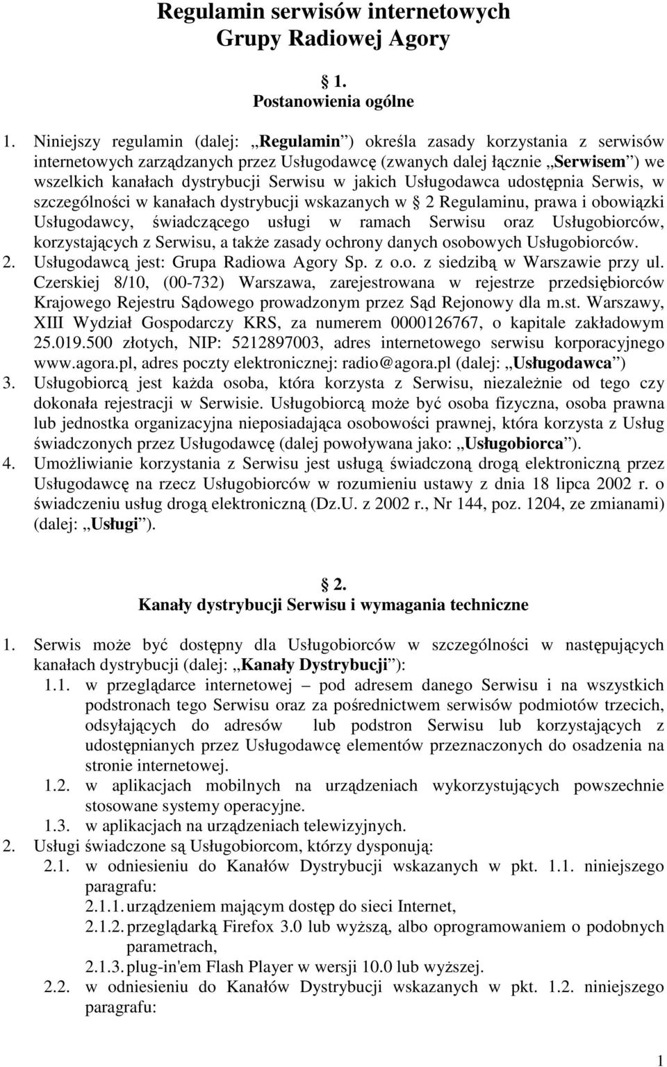 w jakich Usługodawca udostępnia Serwis, w szczególności w kanałach dystrybucji wskazanych w 2 Regulaminu, prawa i obowiązki Usługodawcy, świadczącego usługi w ramach Serwisu oraz Usługobiorców,