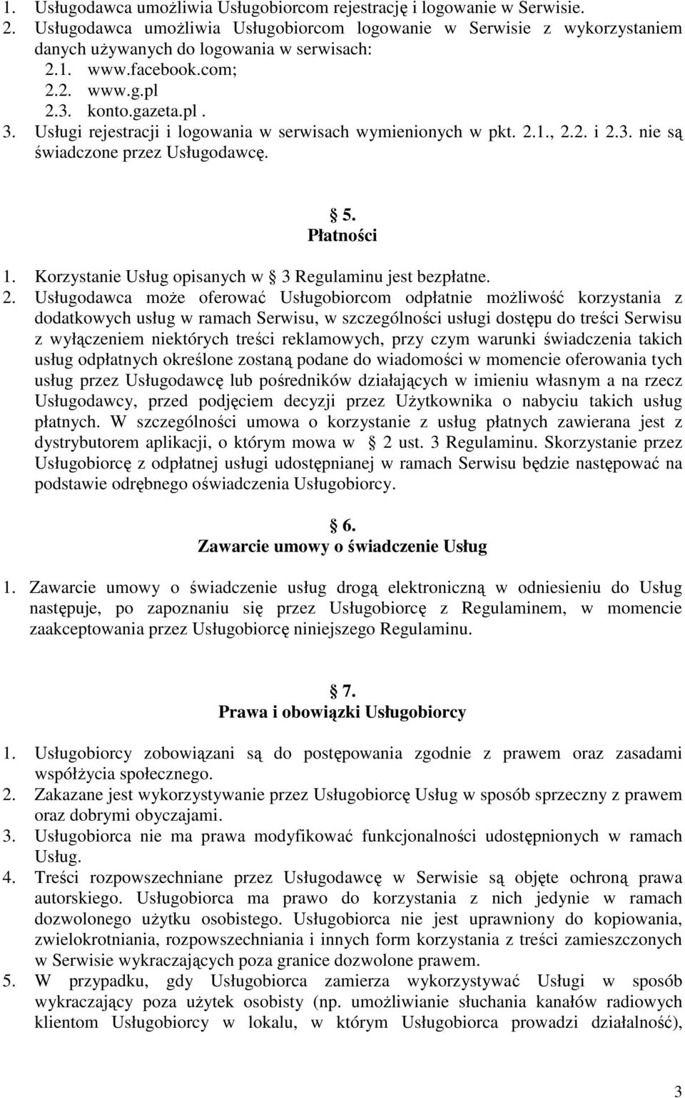 Korzystanie Usług opisanych w 3 Regulaminu jest bezpłatne. 2.