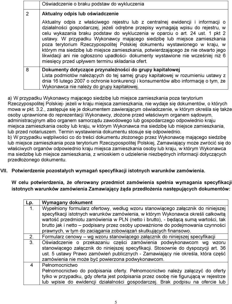 W przypadku Wykonawcy mającego siedzibę lub miejsce zamieszkania poza terytorium Rzeczypospolitej Polskiej dokumentu wystawionego w kraju, w którym ma siedzibę lub miejsce zamieszkania,