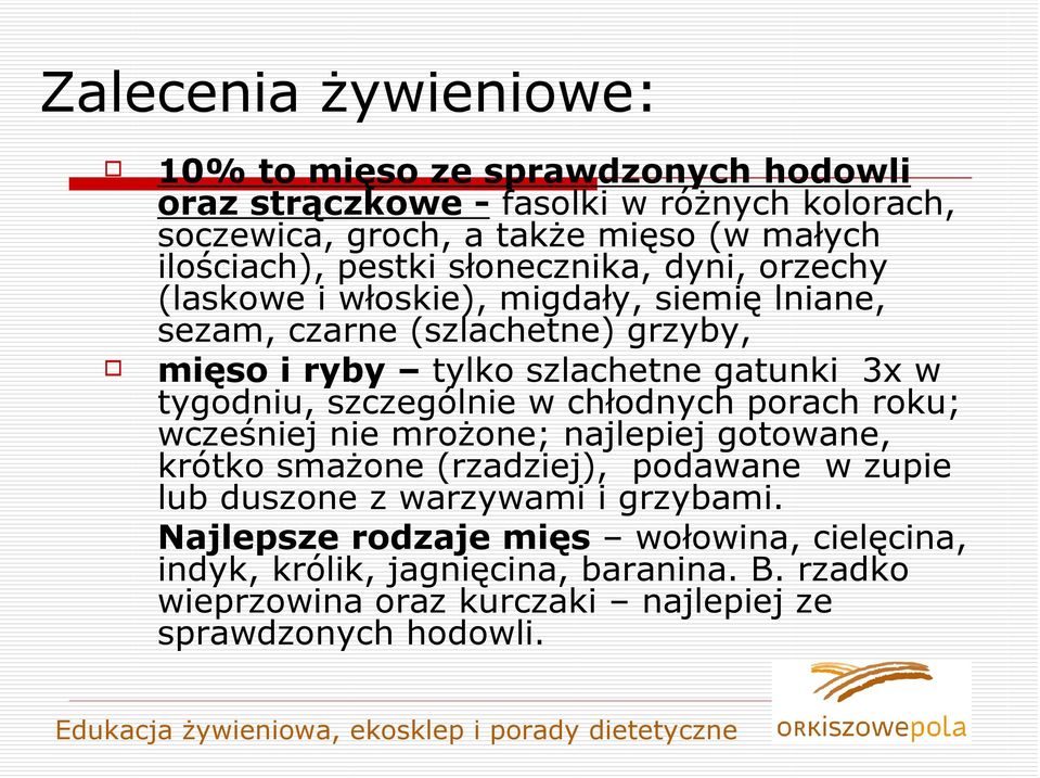 tygodniu, szczególnie w chłodnych porach roku; wcześniej nie mrożone; najlepiej gotowane, krótko smażone (rzadziej), podawane w zupie lub duszone z warzywami i