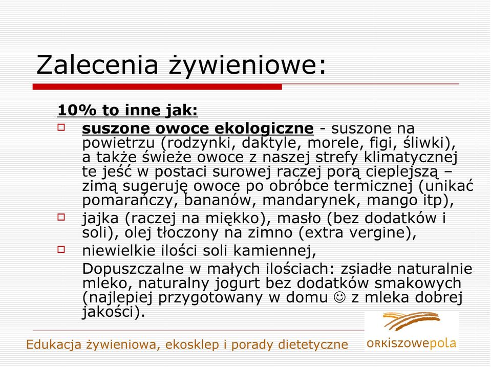 mandarynek, mango itp), jajka (raczej na miękko), masło (bez dodatków i soli), olej tłoczony na zimno (extra vergine), niewielkie ilości soli