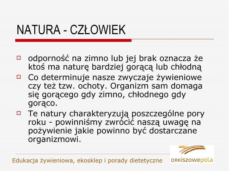Organizm sam domaga się gorącego gdy zimno, chłodnego gdy gorąco.