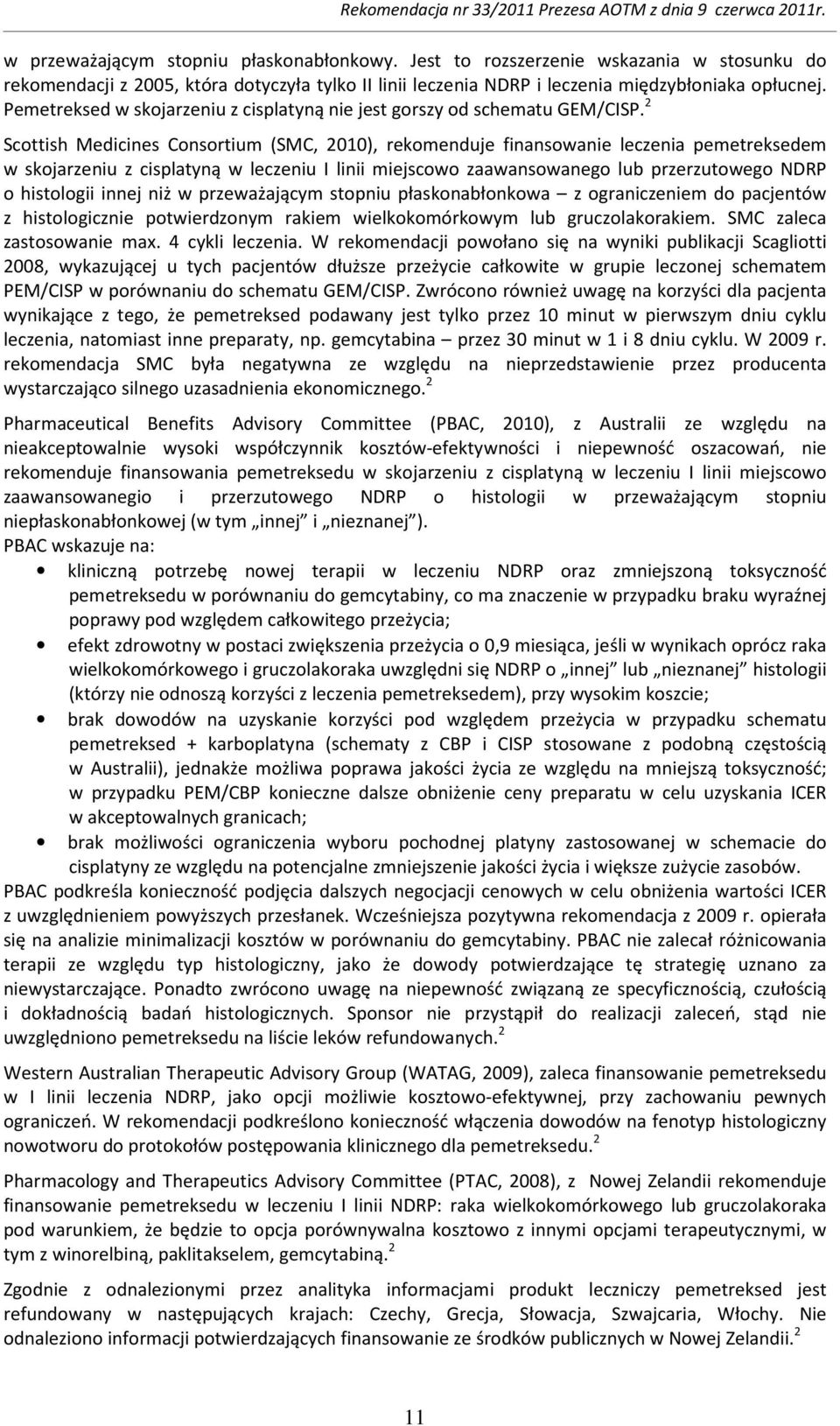 2 Scottish Medicines Consortium (SMC, 2010), rekomenduje finansowanie leczenia pemetreksedem w skojarzeniu z cisplatyną w leczeniu I linii miejscowo zaawansowanego lub przerzutowego NDRP o histologii