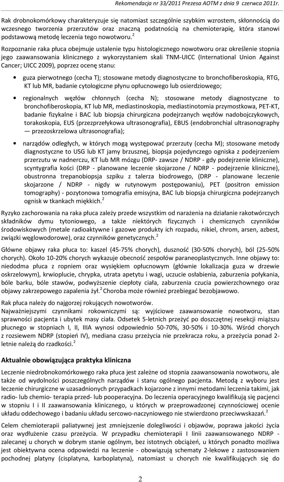 2 Rozpoznanie raka płuca obejmuje ustalenie typu histologicznego nowotworu oraz określenie stopnia jego zaawansowania klinicznego z wykorzystaniem skali TNM-UICC (International Union Against Cancer;