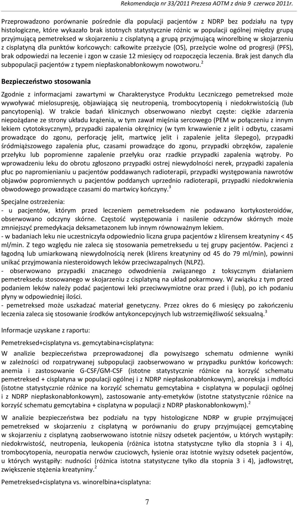 na leczenie i zgon w czasie 12 miesięcy od rozpoczęcia leczenia. Brak jest danych dla subpopulacji pacjentów z typem niepłaskonabłonkowym nowotworu.