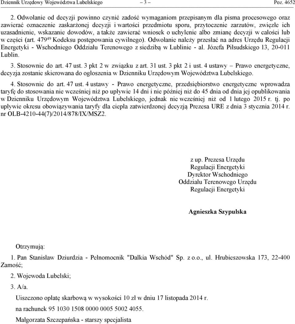 uzasadnienie, wskazanie dowodów, a także zawierać wniosek o uchylenie albo zmianę decyzji w całości lub w części (art. 479 49 Kodeksu postępowania cywilnego).