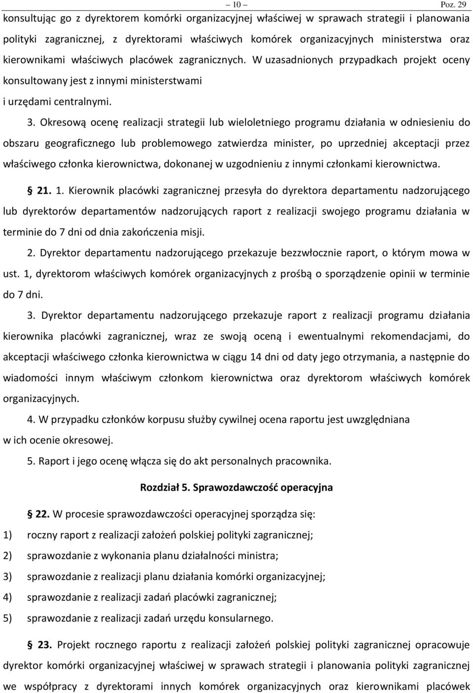 kierownikami właściwych placówek zagranicznych. W uzasadnionych przypadkach projekt oceny konsultowany jest z innymi ministerstwami i urzędami centralnymi. 3.