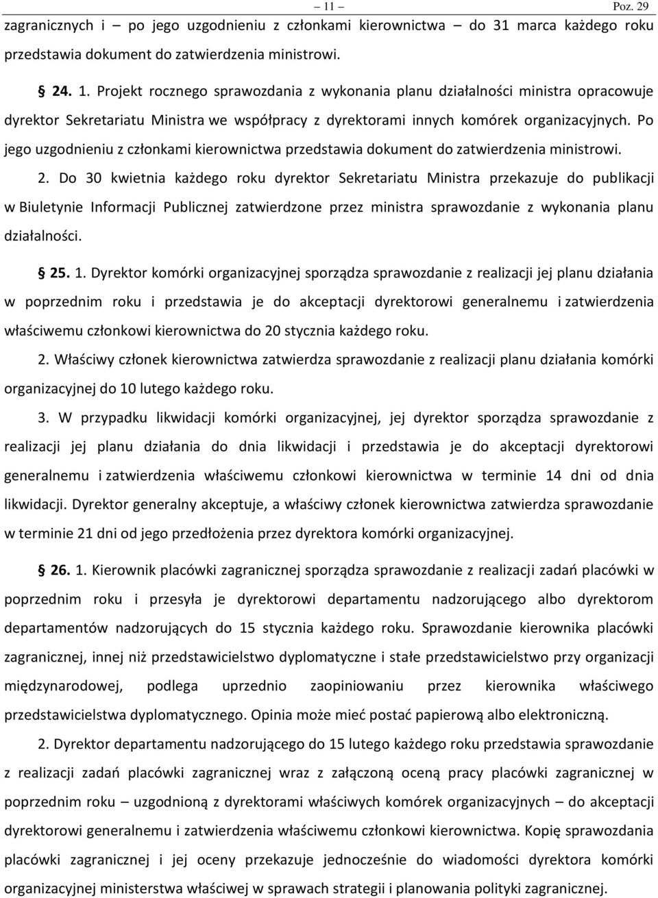 Po jego uzgodnieniu z członkami kierownictwa przedstawia dokument do zatwierdzenia ministrowi. 2.