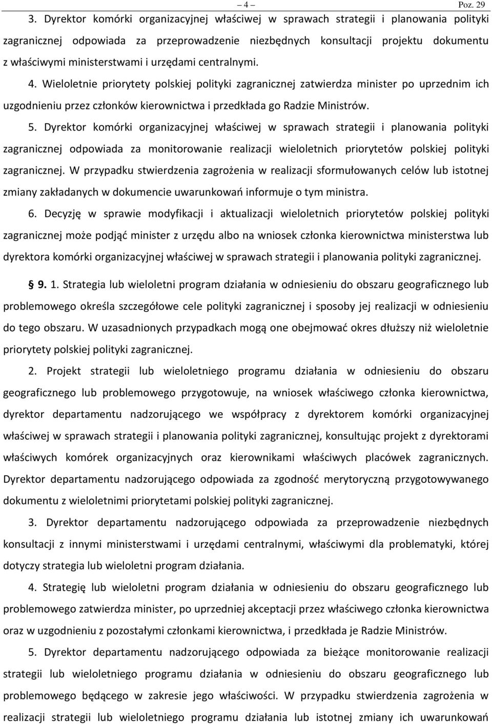 urzędami centralnymi. 4. Wieloletnie priorytety polskiej polityki zagranicznej zatwierdza minister po uprzednim ich uzgodnieniu przez członków kierownictwa i przedkłada go Radzie Ministrów. 5.
