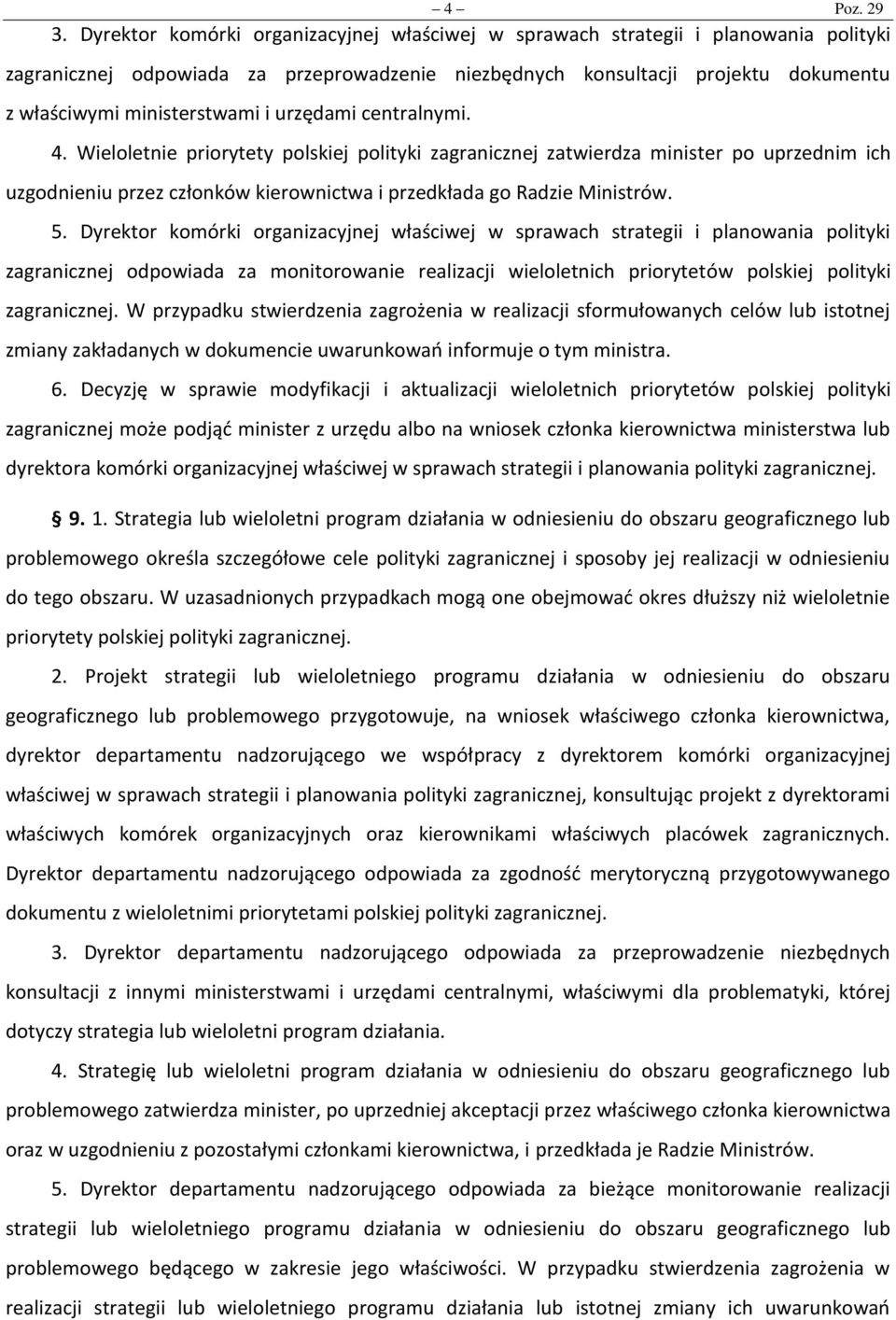 urzędami centralnymi. 4. Wieloletnie priorytety polskiej polityki zagranicznej zatwierdza minister po uprzednim ich uzgodnieniu przez członków kierownictwa i przedkłada go Radzie Ministrów. 5.