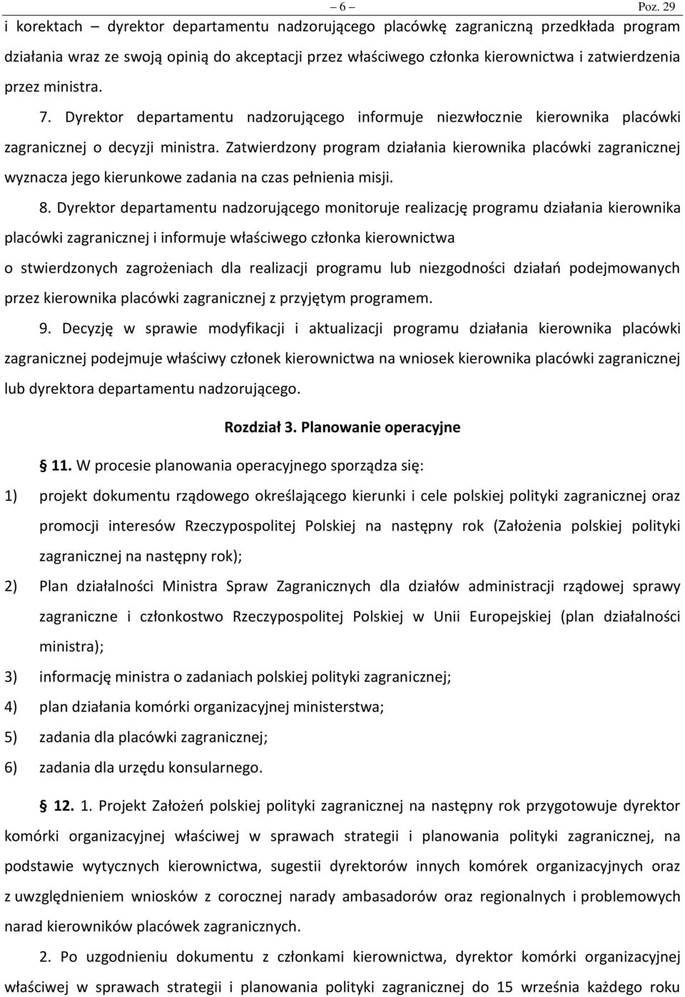 ministra. 7. Dyrektor departamentu nadzorującego informuje niezwłocznie kierownika placówki zagranicznej o decyzji ministra.