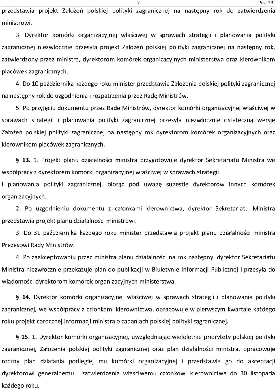 przez ministra, dyrektorom komórek organizacyjnych ministerstwa oraz kierownikom placówek zagranicznych. 4.