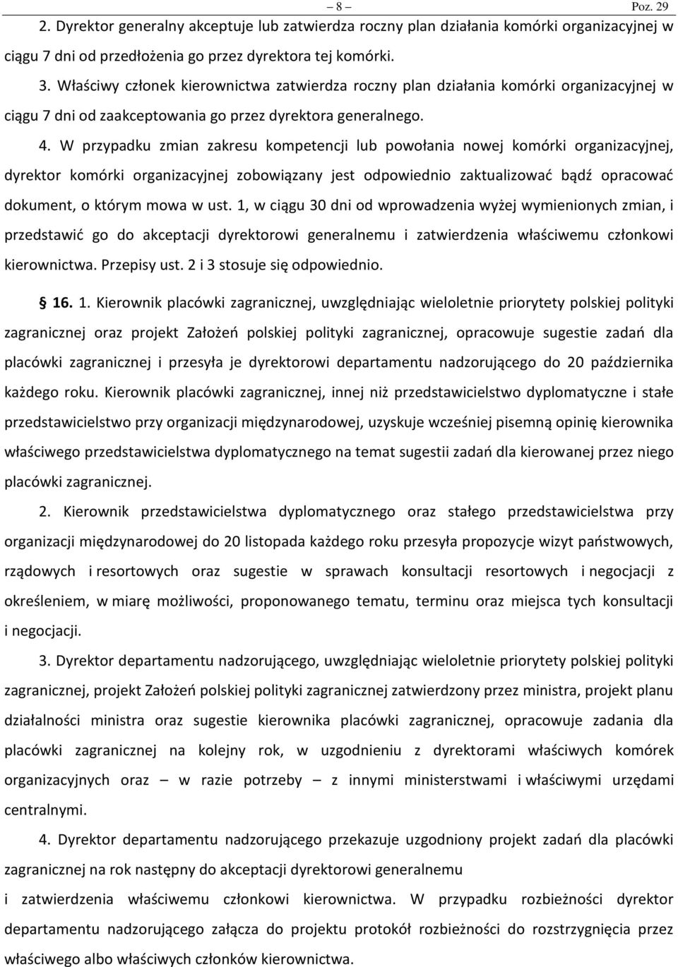 W przypadku zmian zakresu kompetencji lub powołania nowej komórki organizacyjnej, dyrektor komórki organizacyjnej zobowiązany jest odpowiednio zaktualizować bądź opracować dokument, o którym mowa w