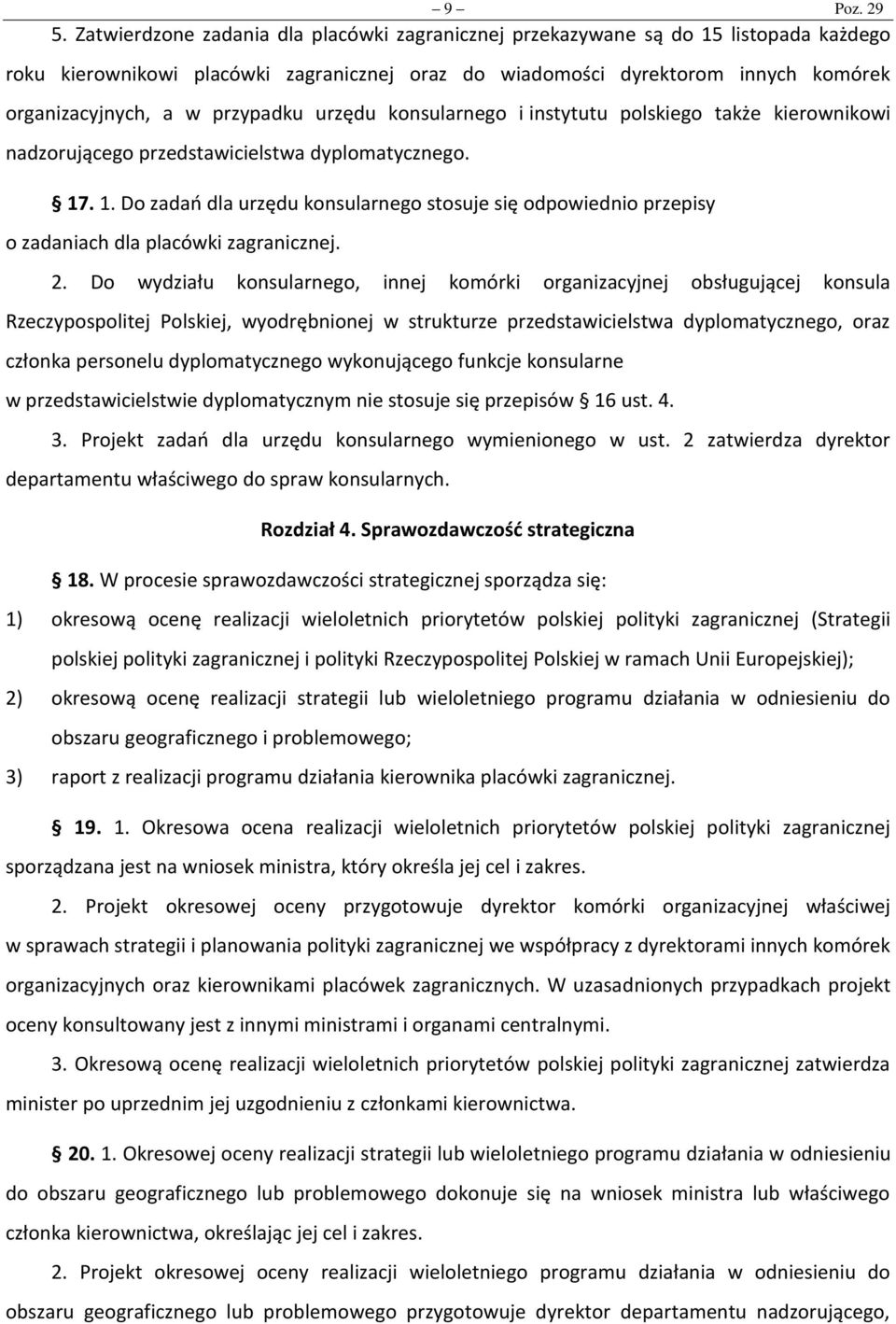 przypadku urzędu konsularnego i instytutu polskiego także kierownikowi nadzorującego przedstawicielstwa dyplomatycznego. 17