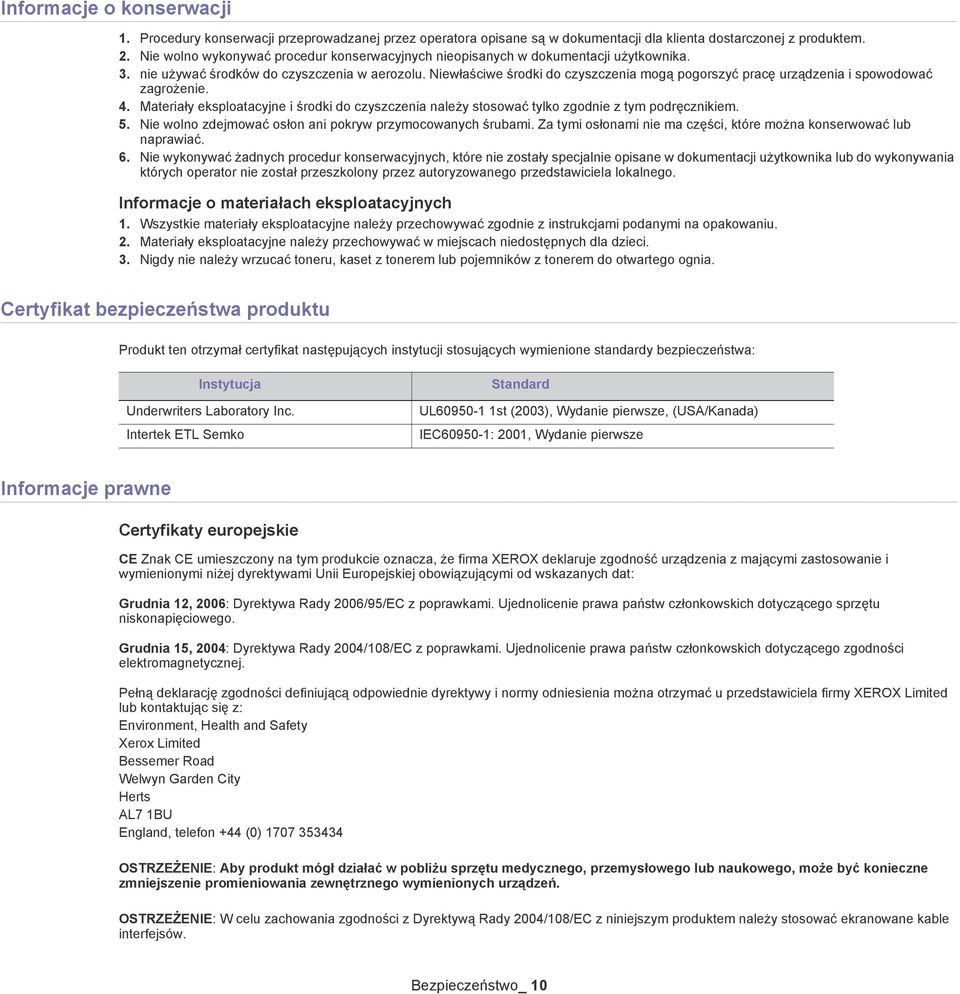 Niewłaściwe środki do czyszczenia mogą pogorszyć pracę urządzenia i spowodować zagrożenie. 4. Materiały eksploatacyjne i środki do czyszczenia należy stosować tylko zgodnie z tym podręcznikiem. 5.
