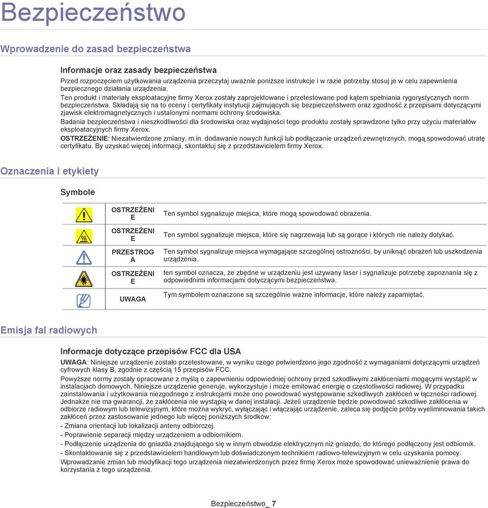 Ten produkt i materiały eksploatacyjne firmy Xerox zostały zaprojektowane i przetestowane pod kątem spełniania rygorystycznych norm bezpieczeństwa.