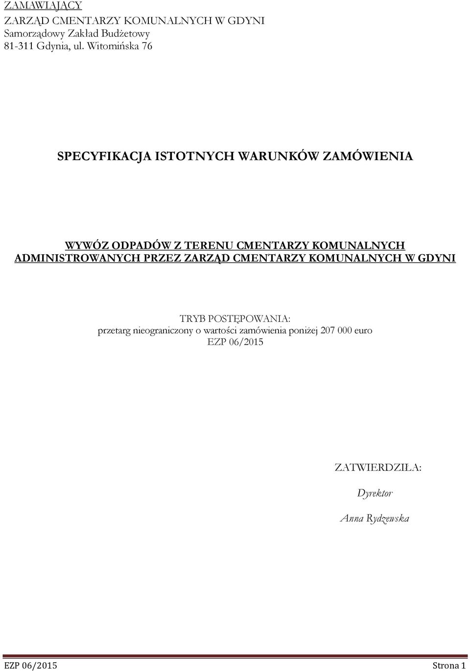 ADMINISTROWANYCH PRZEZ ZARZĄD CMENTARZY KOMUNALNYCH W GDYNI TRYB POSTĘPOWANIA: przetarg nieograniczony