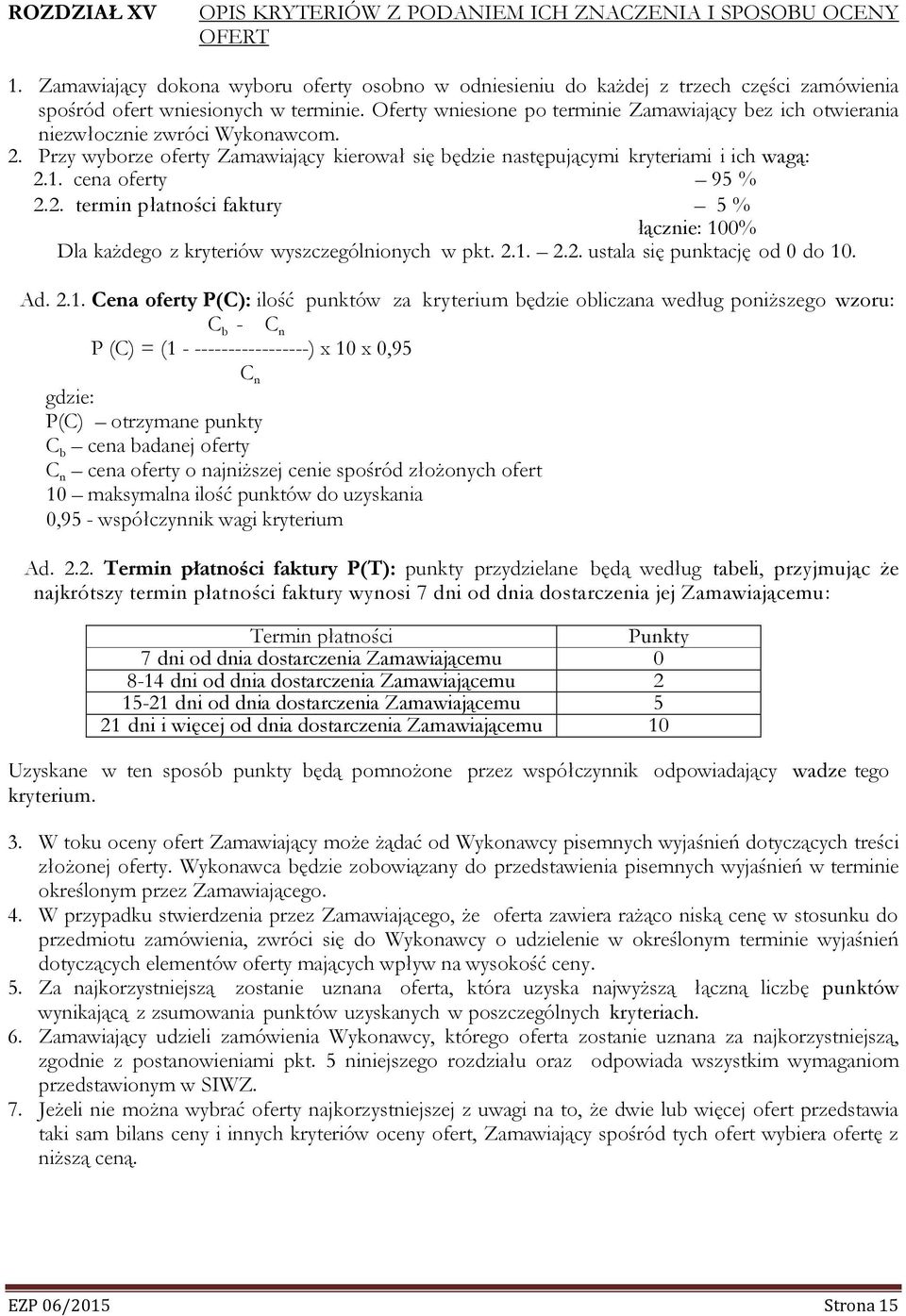 Oferty wniesione po terminie Zamawiający bez ich otwierania niezwłocznie zwróci Wykonawcom. 2. Przy wyborze oferty Zamawiający kierował się będzie następującymi kryteriami i ich wagą: 2.1.
