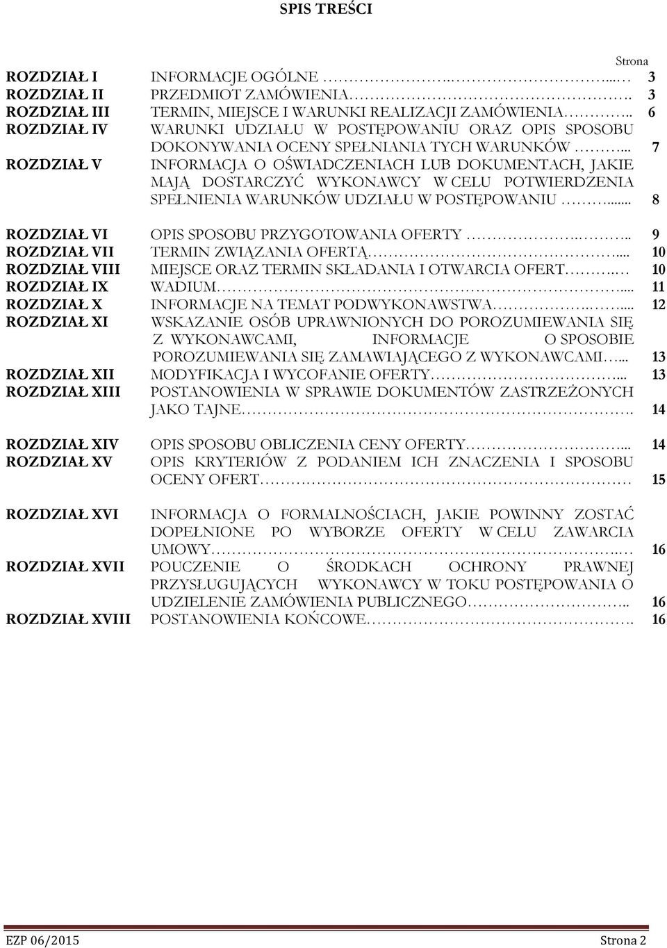 .. 7 ROZDZIAŁ V INFORMACJA O OŚWIADCZENIACH LUB DOKUMENTACH, JAKIE MAJĄ DOSTARCZYĆ WYKONAWCY W CELU POTWIERDZENIA SPEŁNIENIA WARUNKÓW UDZIAŁU W POSTĘPOWANIU.