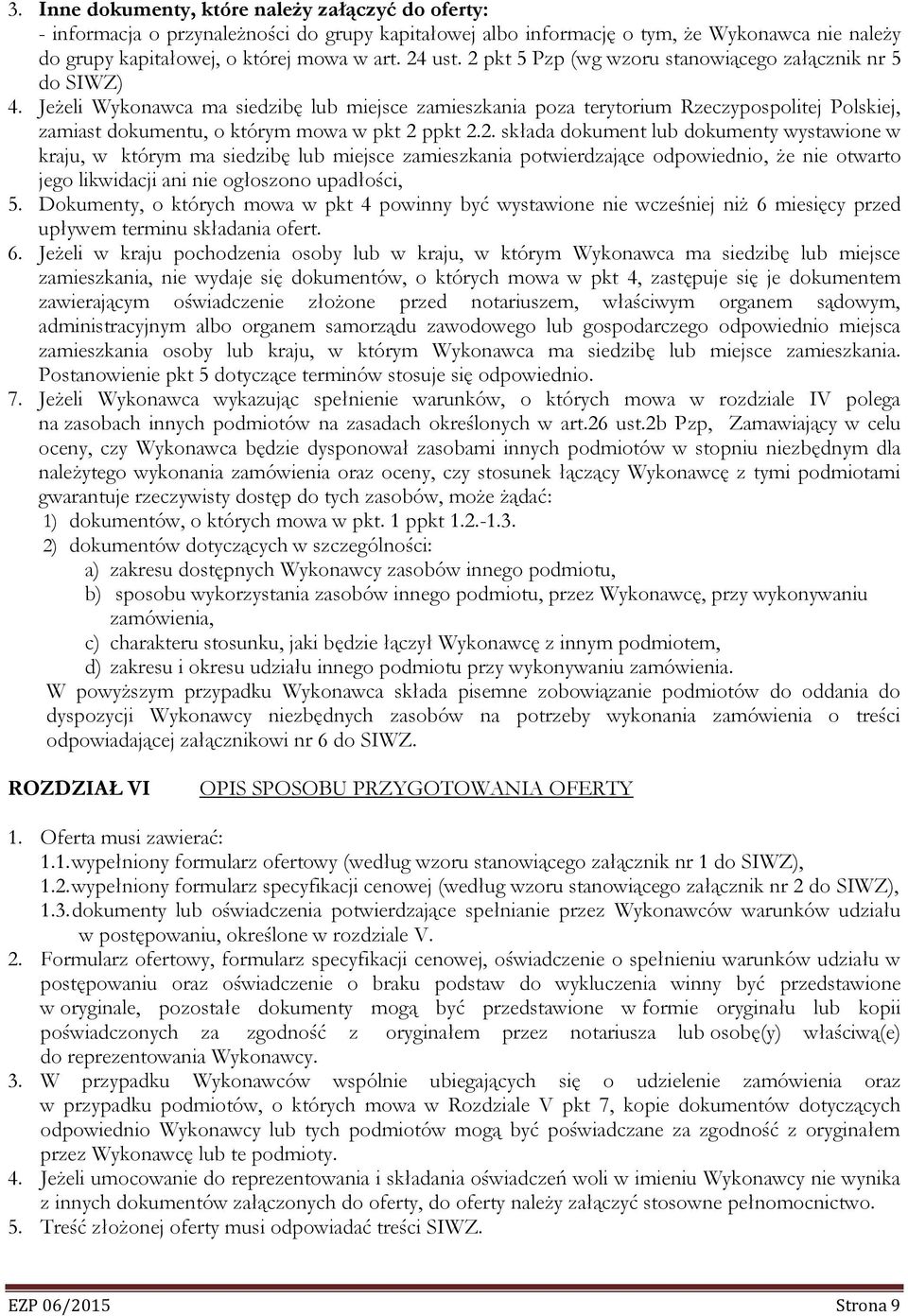 Jeżeli Wykonawca ma siedzibę lub miejsce zamieszkania poza terytorium Rzeczypospolitej Polskiej, zamiast dokumentu, o którym mowa w pkt 2 