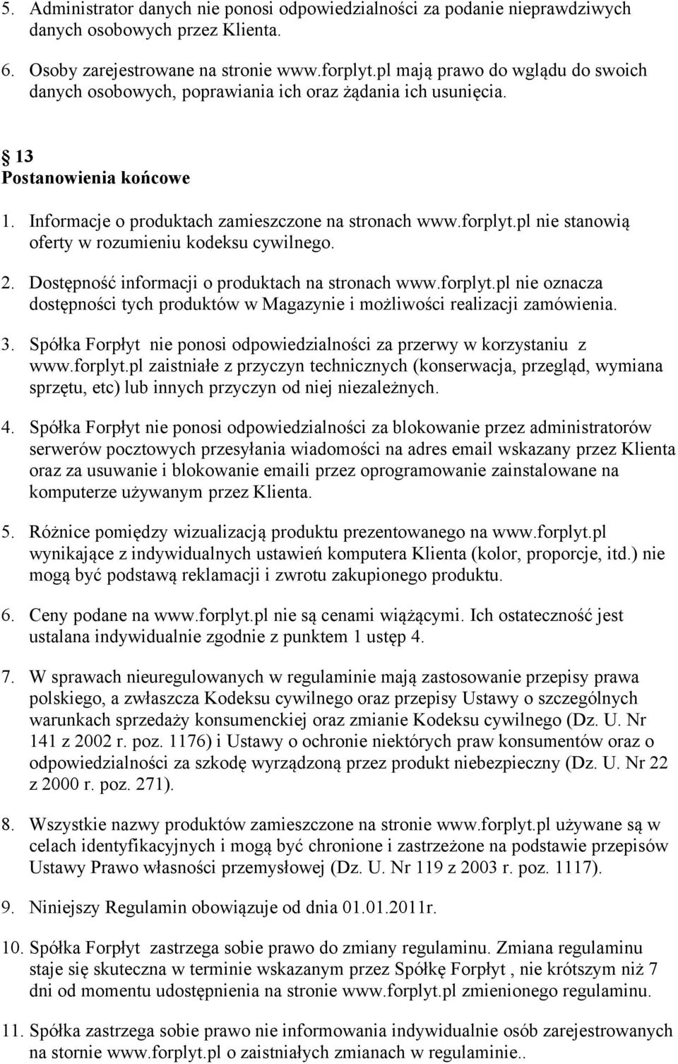 pl nie stanowią oferty w rozumieniu kodeksu cywilnego. 2. Dostępność informacji o produktach na stronach www.forplyt.