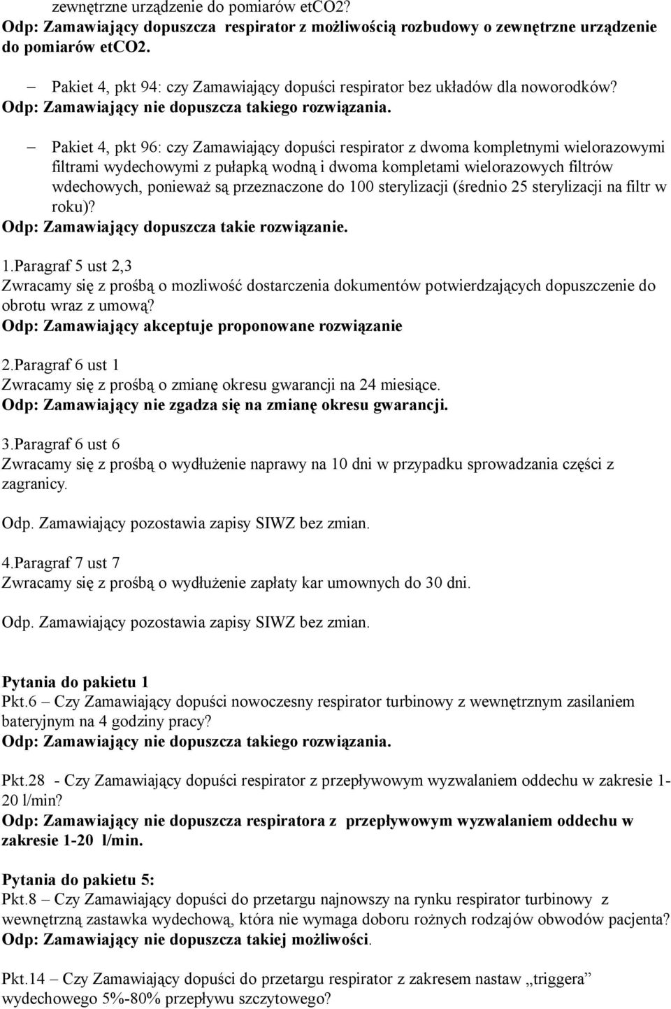 Pakiet 4, pkt 96: czy Zamawiający dopuści respirator z dwoma kompletnymi wielorazowymi filtrami wydechowymi z pułapką wodną i dwoma kompletami wielorazowych filtrów wdechowych, ponieważ są