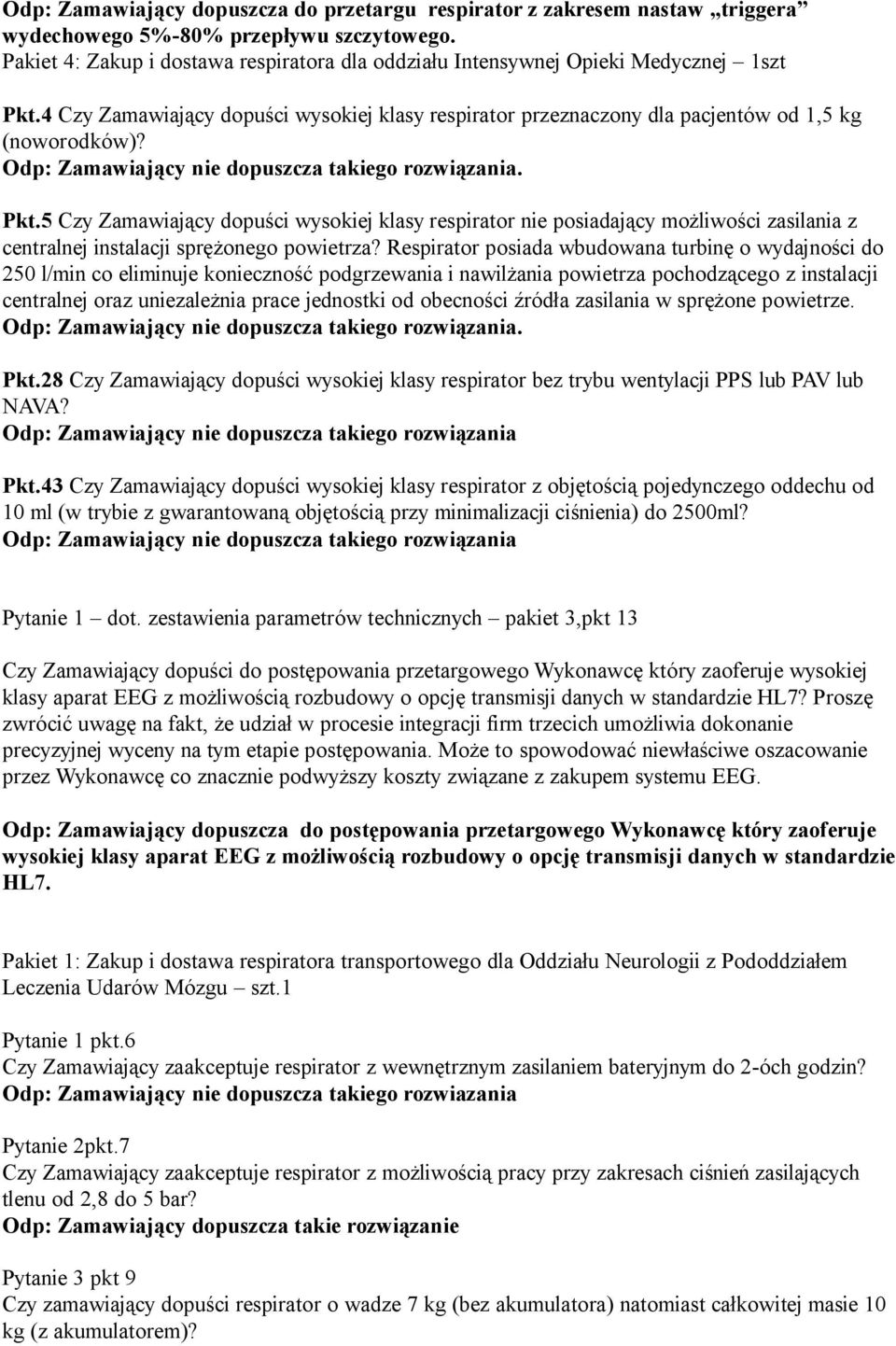 4 Czy Zamawiający dopuści wysokiej klasy respirator przeznaczony dla pacjentów od 1,5 kg (noworodków)? Pkt.