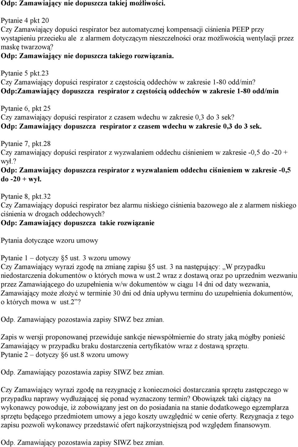 maskę twarzową? Pytanie 5 pkt.23 Czy Zamawiający dopuści respirator z częstością oddechów w zakresie 1-80 odd/min?